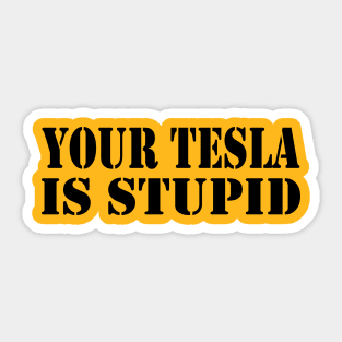 Your Tesla is Stupid... Sticker